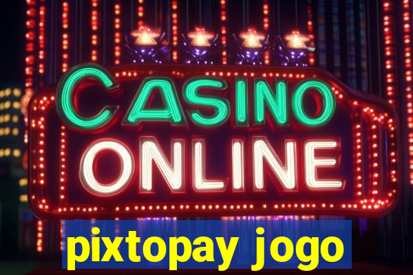 pixtopay jogo